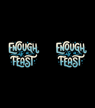 Enough Is a Feast