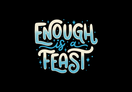 Enough Is a Feast