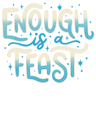 Enough Is a Feast