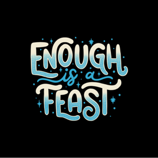 Enough Is a Feast