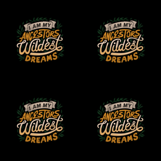 I Am My Ancestors Wildest Dreams