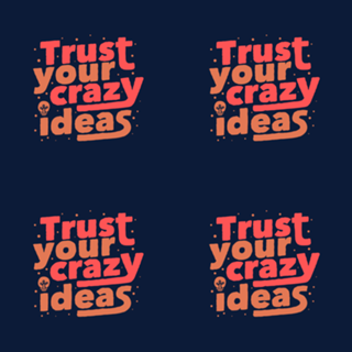 Trust Your Crazy Ideas