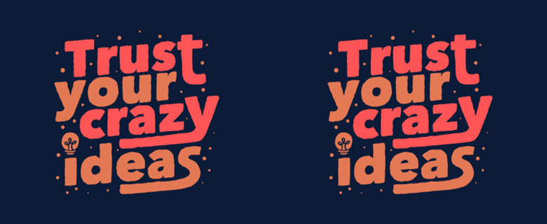 Trust Your Crazy Ideas