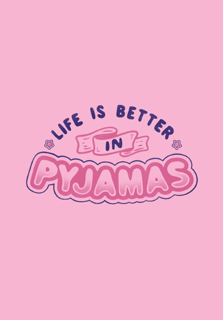 Life Is Better In Pyjamas