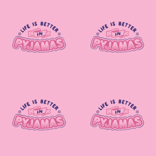 Life Is Better In Pyjamas