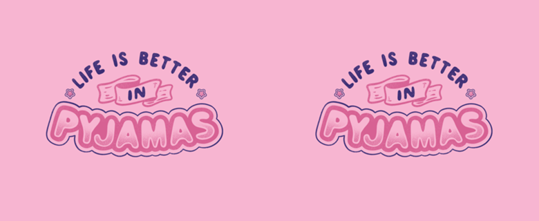 Life Is Better In Pyjamas