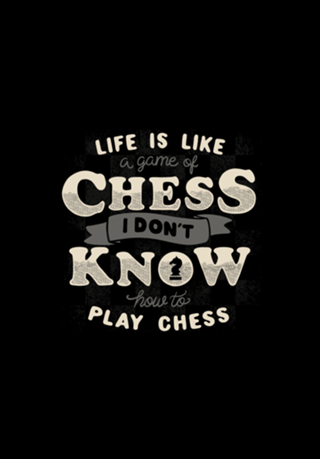 Life is like a game of chess