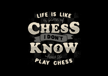 Life is like a game of chess