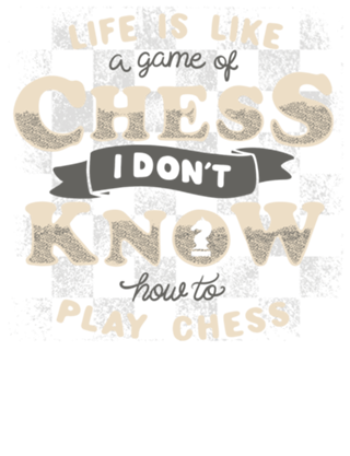Life is like a game of chess