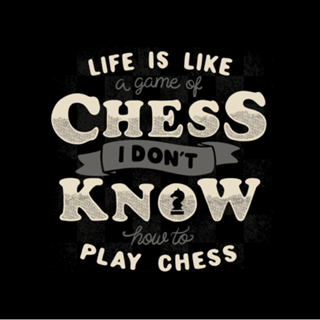 Life is like a game of chess