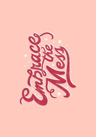 Embrace The Mess