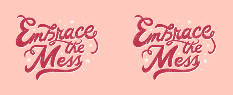 Embrace The Mess
