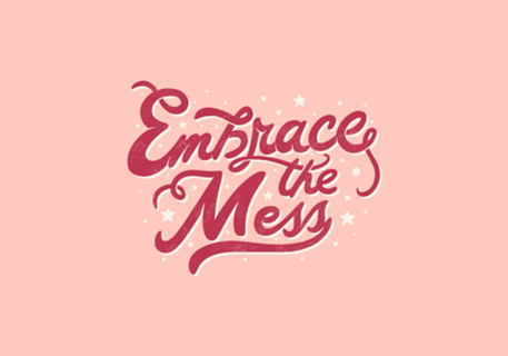 Embrace The Mess