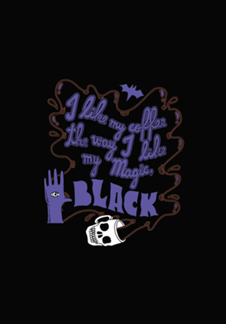 I Like My Coffee The Way I Like My Magic, Black