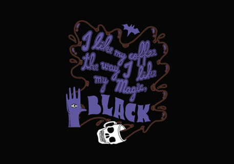 I Like My Coffee The Way I Like My Magic, Black