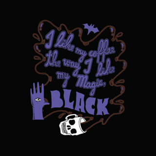 I Like My Coffee The Way I Like My Magic, Black