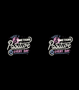 There's Something Positive In Every Day