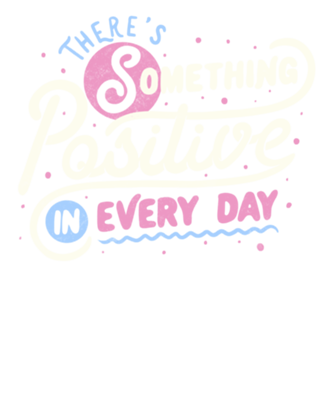 There's Something Positive In Every Day