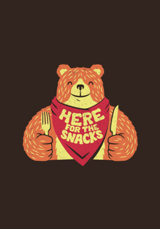 I'm Here For The Snacks Bear