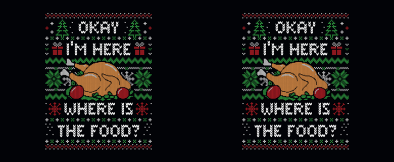 I'm Here Where is The Food (ugly xmas sweater)