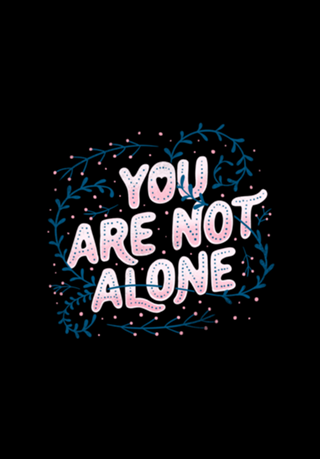 You Are Not Alone