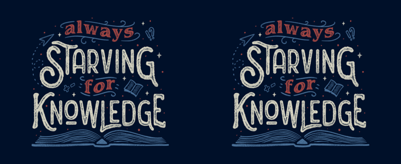 Always Starving for Knowledge