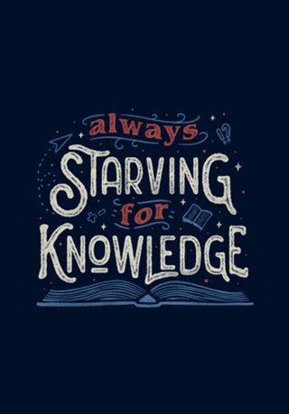 Always Starving for Knowledge