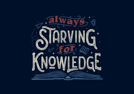 Always Starving for Knowledge