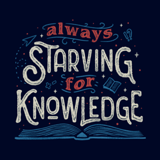 Always Starving for Knowledge
