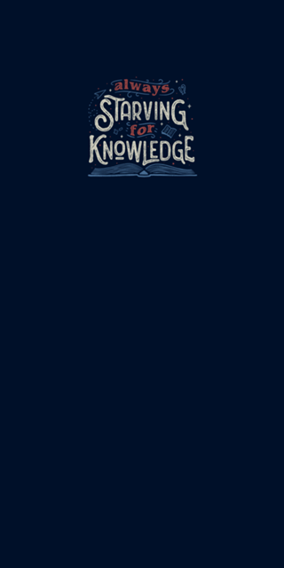 Always Starving for Knowledge