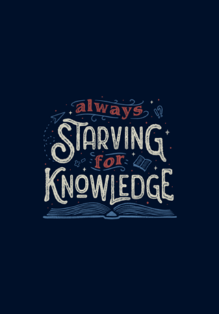Always Starving for Knowledge