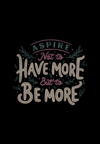 Aspire Not to Have More But to be More