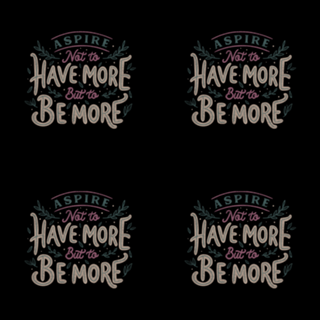 Aspire Not to Have More But to be More