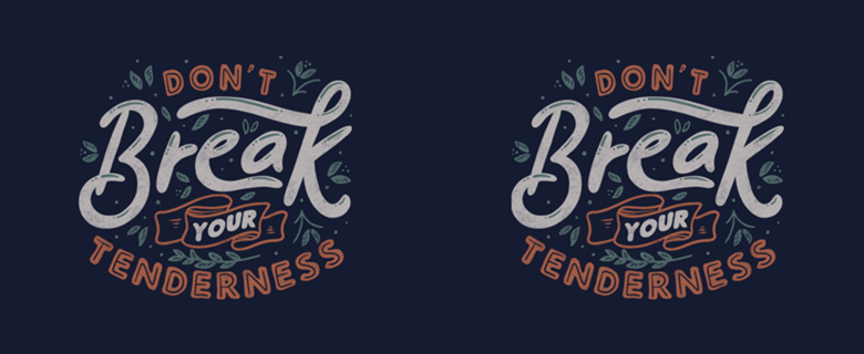 Don't Break Your Tenderness