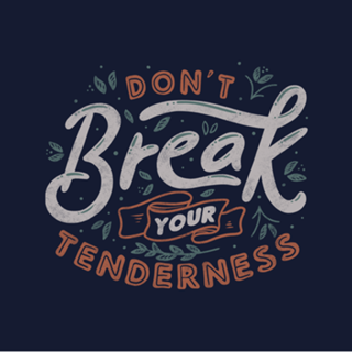 Don't Break Your Tenderness