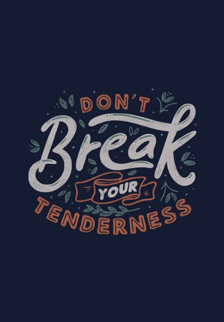 Don't Break Your Tenderness