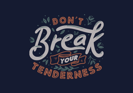 Don't Break Your Tenderness