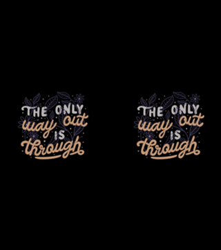 The Only Way Out Is Through