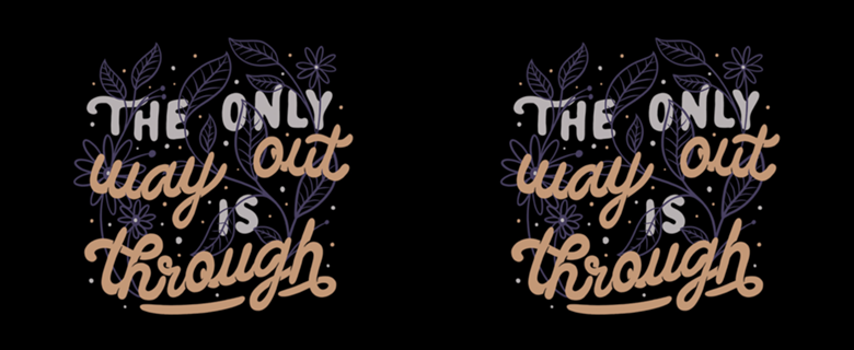 The Only Way Out Is Through