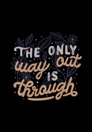 The Only Way Out Is Through