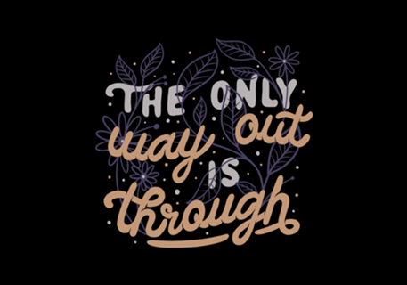 The Only Way Out Is Through
