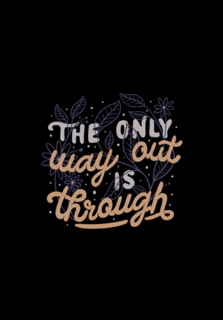 The Only Way Out Is Through
