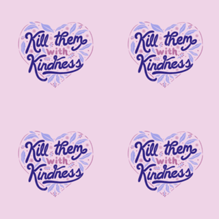 Kill Them With Kindness