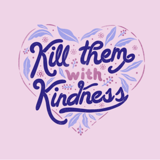 Kill Them With Kindness