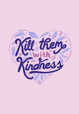 Kill Them With Kindness