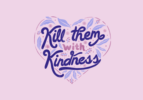 Kill Them With Kindness