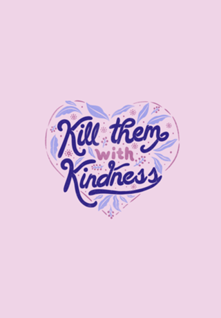 Kill Them With Kindness