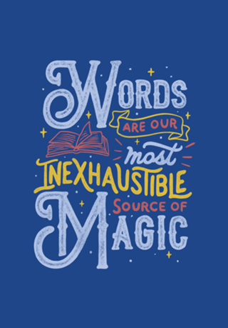 Words Are Our Most Inexhaustible Source Of Magic