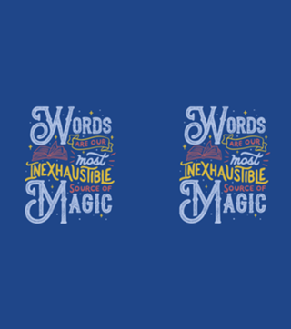 Words Are Our Most Inexhaustible Source Of Magic