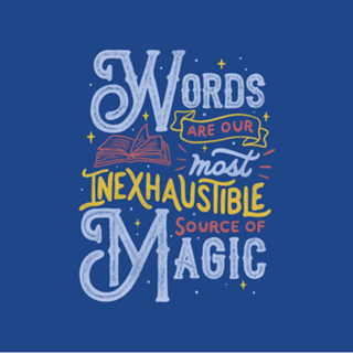 Words Are Our Most Inexhaustible Source Of Magic